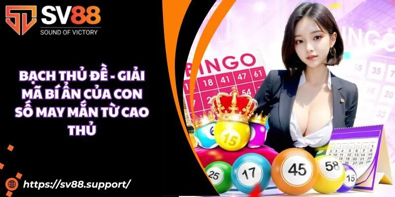 Bạch thủ đề - Giải mã bí ẩn của con số may mắn từ cao thủ